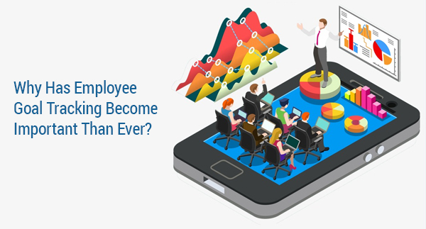 Why-Has-Employee-Goal-Tracking-Become-Important-Than-Ever